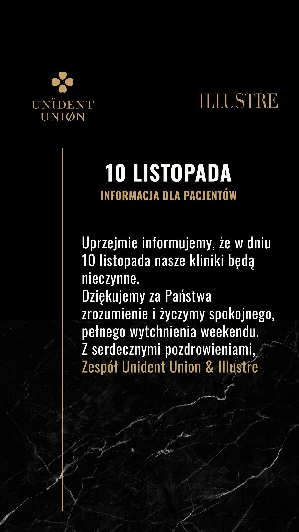 Polskie ogłoszenie od Unident Union & Illustre: nasze kliniki, znane z metamorfozy uśmiechu, będą zamknięte 10 listopada. Dziękujemy za zaufanie - życzymy udanego weekendu! Tło z czarnego marmuru.